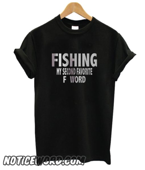 Fishing My Second Favorite F Word smooth T Shirt