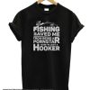 Fishing Saved Me smooth T-Shirt