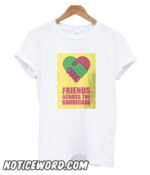 Friends Across The Barricade smooth T Shirt