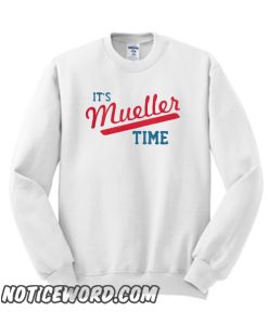 Funny It's Mueller Time smooth Sweatshirt