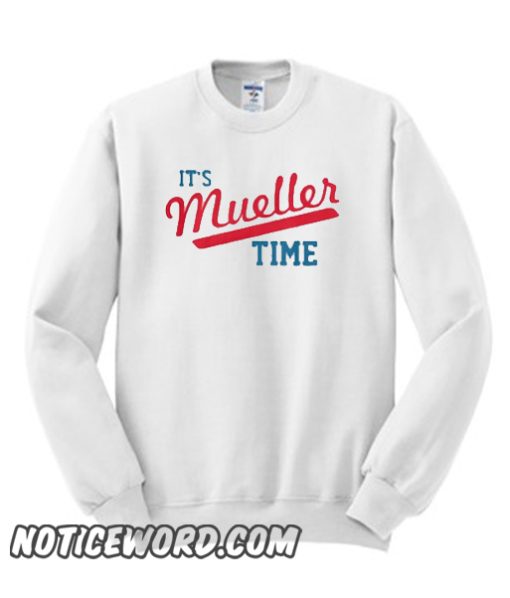 Funny It's Mueller Time smooth Sweatshirt