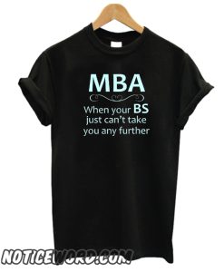 Funny When Your BS Can't Take You Further smooth T-Shirt