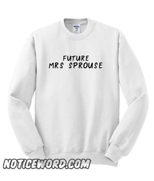 Future Mrs Sprouse smooth Sweatshirt