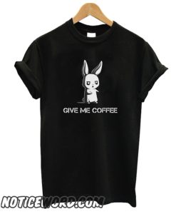 Give me A Coffee smooth T Shirt