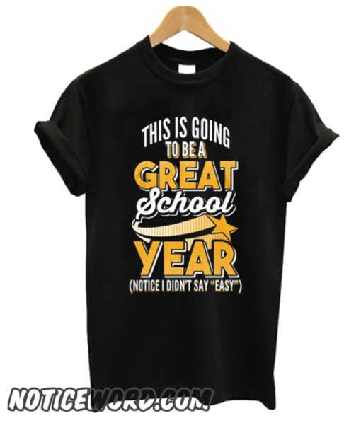 Great School Year Not Easy Teacher smooth T-Shirt