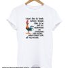 Hei Hei Chicken – I Don’t Like To Think Before I Speak smooth T-Shirt