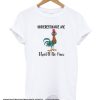 Hei Hei Chicken – Underestimate Me That’ll Be Fun smooth T-Shirt