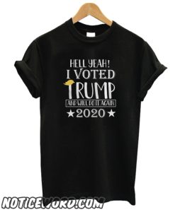 Hell Yeah – I Voted Trump And Will Do It Again 2020 smooth T-Shirt