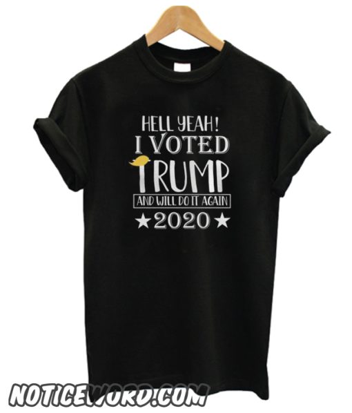 Hell Yeah – I Voted Trump And Will Do It Again 2020 smooth T-Shirt