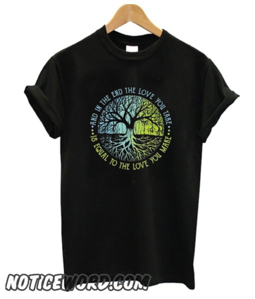 Hippie And In The End Of Love You Take smooth T Shirt