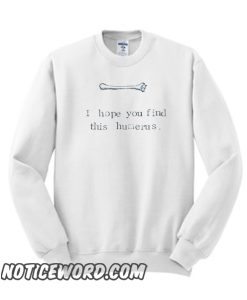 I Hope You Find This Humerus smooth Sweatshirt