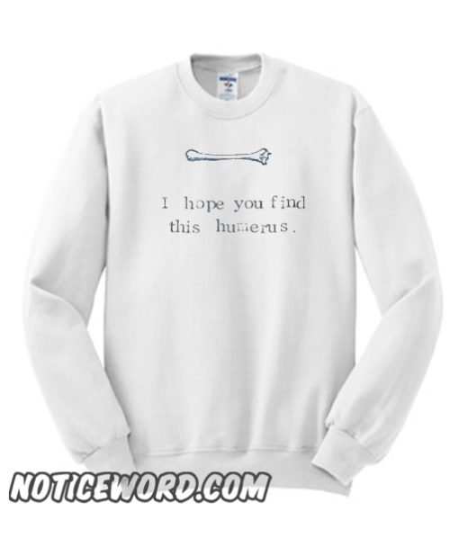 I Hope You Find This Humerus smooth Sweatshirt