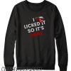 I LICKED IT SO IT'S MINE FUNNY smooth Sweatshirt