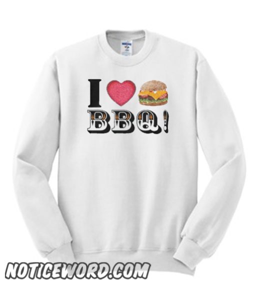 I Love Cheeseburger BBQ smooth Sweatshirt