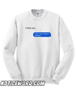 I Love Shawn Mendes iMessage smooth Sweatshirt