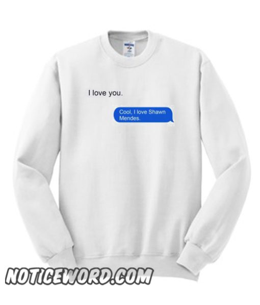 I Love Shawn Mendes iMessage smooth Sweatshirt