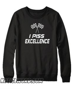 I Piss Excellence - Talladega Nights smooth Sweatshirt