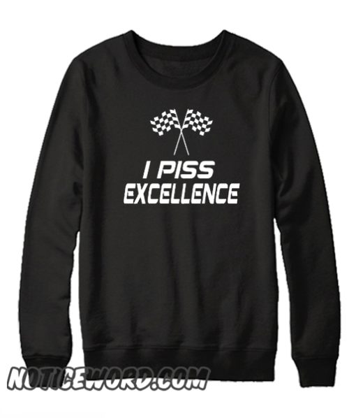 I Piss Excellence - Talladega Nights smooth Sweatshirt