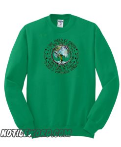 I See Trees Of Green Red Roses Too smooth Sweatshirt