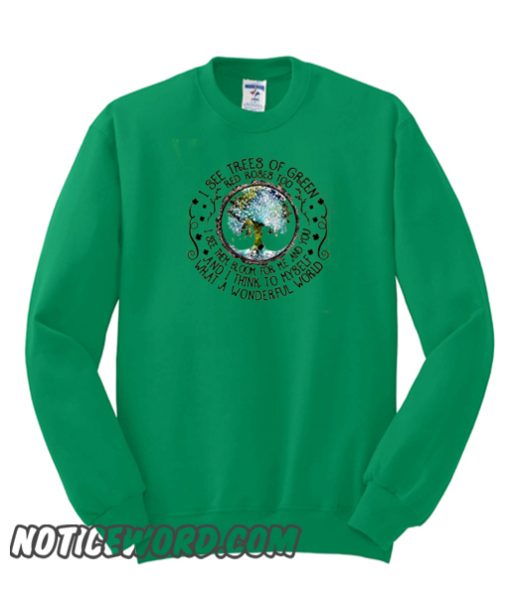 I See Trees Of Green Red Roses Too smooth Sweatshirt