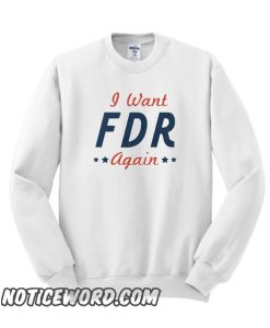 I WANT FDR AGAIN smooth Sweatshirt