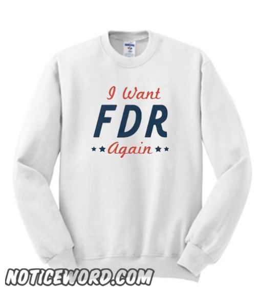 I WANT FDR AGAIN smooth Sweatshirt