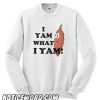 I Yam What I Yam smooth Sweatshirt