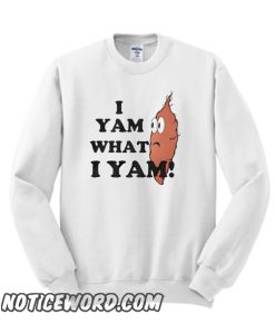 I Yam What I Yam smooth Sweatshirt