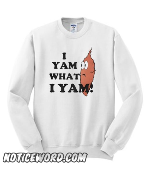 I Yam What I Yam smooth Sweatshirt