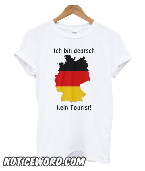 I am German Ich bin deutsch kein Tourist smooth T-Shirt