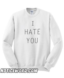 I hate you graphic smooth Sweatshirt