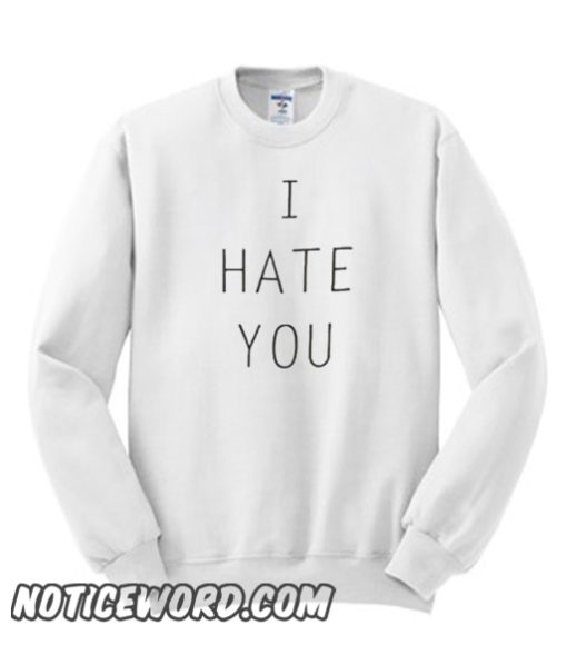 I hate you graphic smooth Sweatshirt