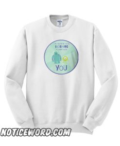 I wouldn't have nothing if I didn't have you smooth Sweatshirt