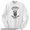 If You Rub My Beard – I Will Rub Your Butt smooth Sweatshirt