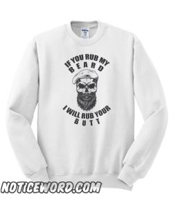 If You Rub My Beard – I Will Rub Your Butt smooth Sweatshirt