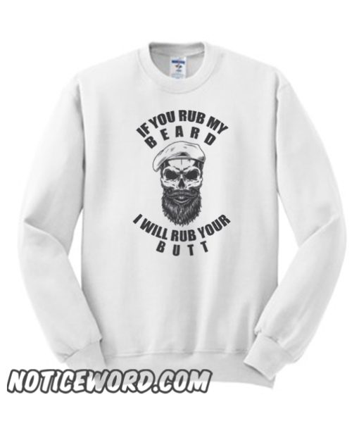 If You Rub My Beard – I Will Rub Your Butt smooth Sweatshirt