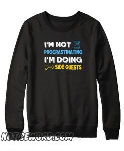 I'm not procrastinating I'm doing side quests smooth Sweatshirt