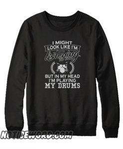 In My Head I'm Playing My Drums smooth Sweatshirt