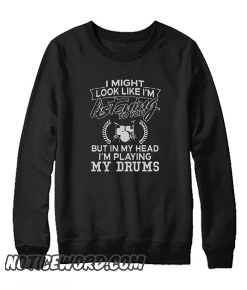 In My Head I'm Playing My Drums smooth Sweatshirt
