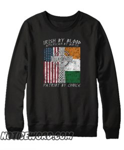 Irish By Blood American By Birth Patriot By Choice smooth Sweatshirt