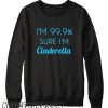 I’m 99% sure I’m Cinderella smooth Sweatshirt