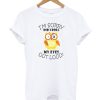 I’m Sorry Did I Roll My Eyes Out Loud smooth T-Shirt