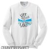 Life is Better at the Lake smooth Sweatshirt