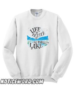 Life is Better at the Lake smooth Sweatshirt