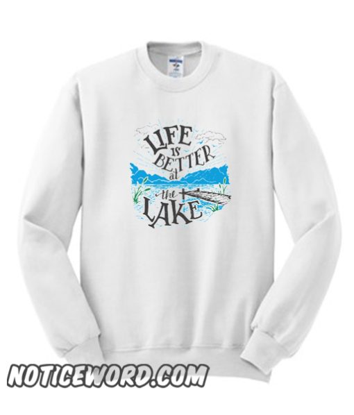 Life is Better at the Lake smooth Sweatshirt