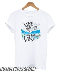 Life is Better at the Lake smooth T-SHIRT