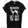 MOOOOVE GET OUT THE WAY COW smooth T-SHIRT