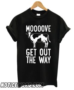 MOOOOVE GET OUT THE WAY COW smooth T-SHIRT