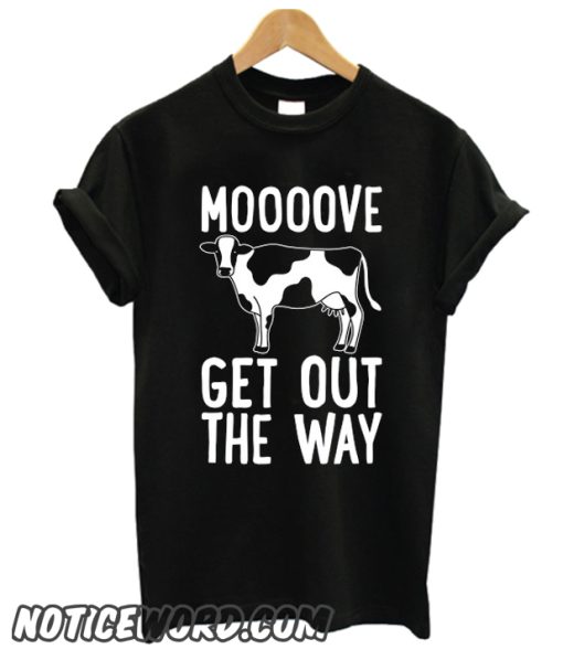 MOOOOVE GET OUT THE WAY COW smooth T-SHIRT