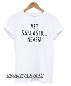 Me Sarcastic Never smooth T shirt